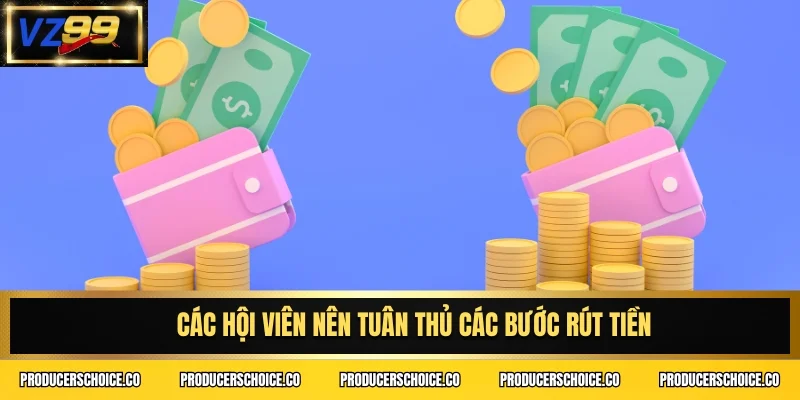 Các hội viên nên tuân thủ các bước rút tiền