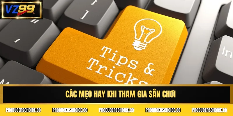 Các mẹo hay khi tham gia sân chơi