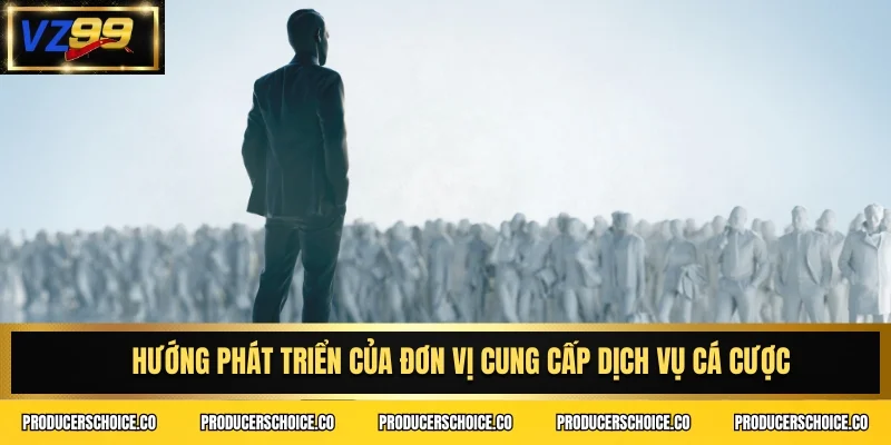 Hướng phát triển của đơn vị cung cấp dịch vụ cá cược