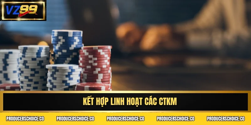Kết hợp linh hoạt các CTKM