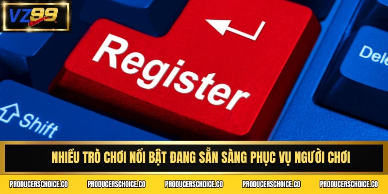 Nhiều trò chơi nổi bật đang sẵn sàng phục vụ người chơi