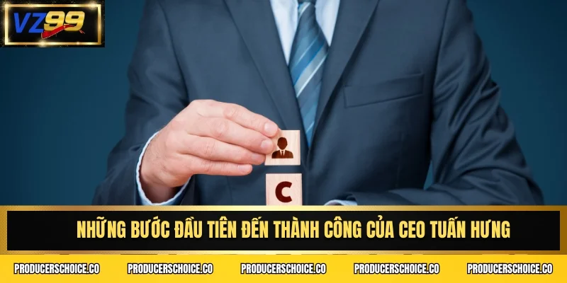 Những bước đầu tiên đến thành công của CEO Tuấn Hưng