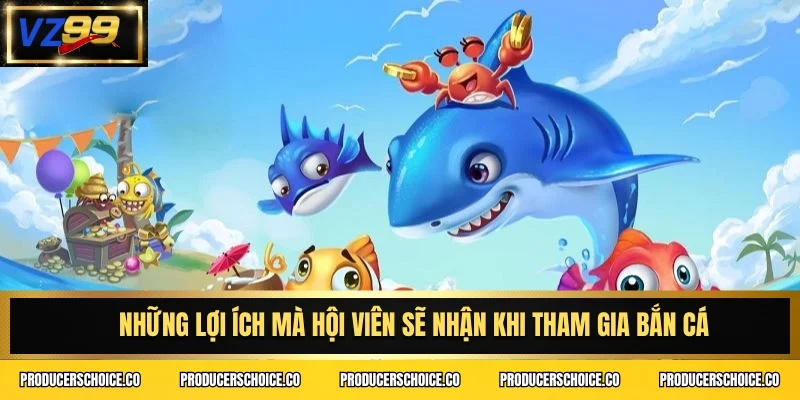 Những lợi ích mà hội viên sẽ nhận khi tham gia bắn cá