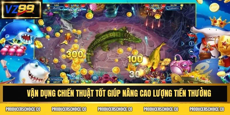 Vận dụng chiến thuật tốt giúp nâng cao lượng tiền thưởng